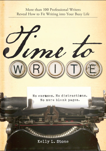 Time To Write: Professional Writers Reveal How to Fit Writing Into Your Busy Life